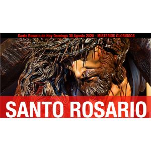 Santo Rosario de Hoy Domingo 30 Agosto 2020 - MISTERIOS GLORIOSOS