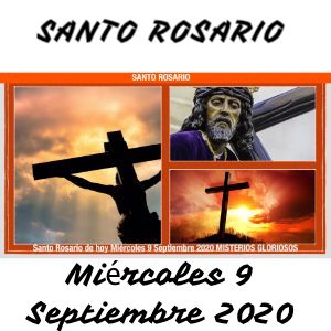 Santo Rosario de hoy Miércoles 9 Septiembre 2020 MISTERIOS GLORIOSOS