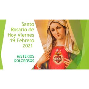 Santo-Rosario-de-Hoy-Viernes-19-Febrero-2021-MISTERIOS-DOLOROSOS