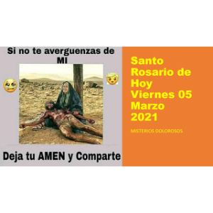 EL-SANTO-ROSARIO-DE-HOY-VIERNES-05-DE-MARZO-2021-MISTERIOS-DOLOROSOS-EL-SANTO-ROSARIO-DE-HOY