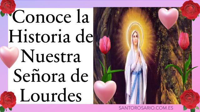Conoce la historia de Nuestra Señora. de Lourdes