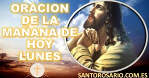 oracion de la mañana de hoy lunes