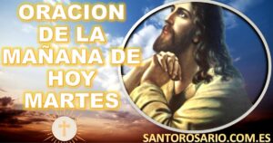 oracion de la mañana de hoy martes