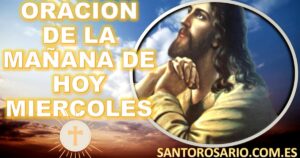 oracion de la mañana de hoy miercoles